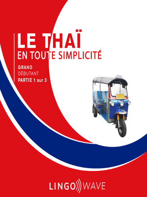 cover image of Le thaï en toute simplicité--Grand Débutant--Partie 1 sur 3